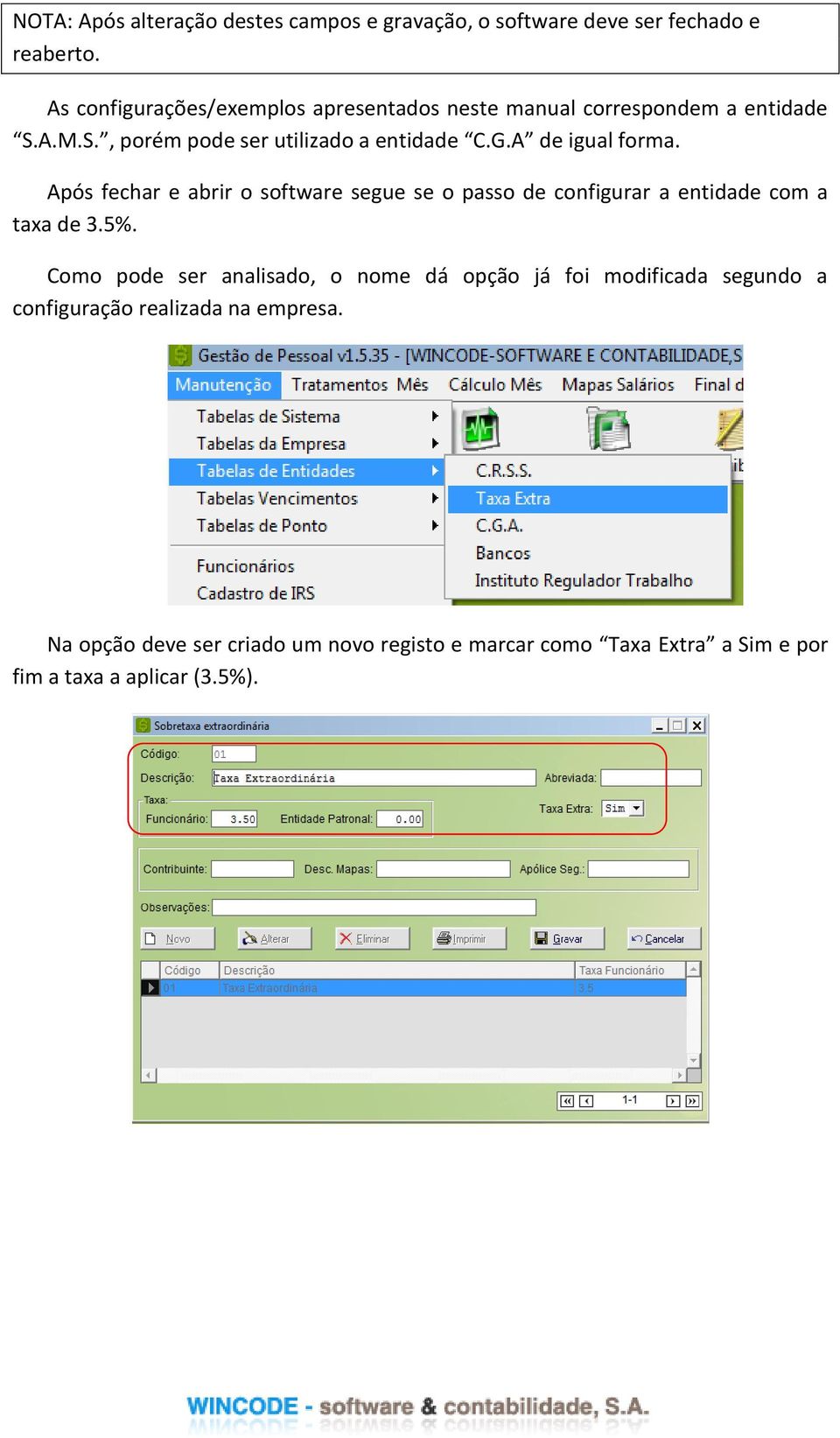 A de igual forma. Após fechar e abrir o software segue se o passo de configurar a entidade com a taxa de 3.5%.