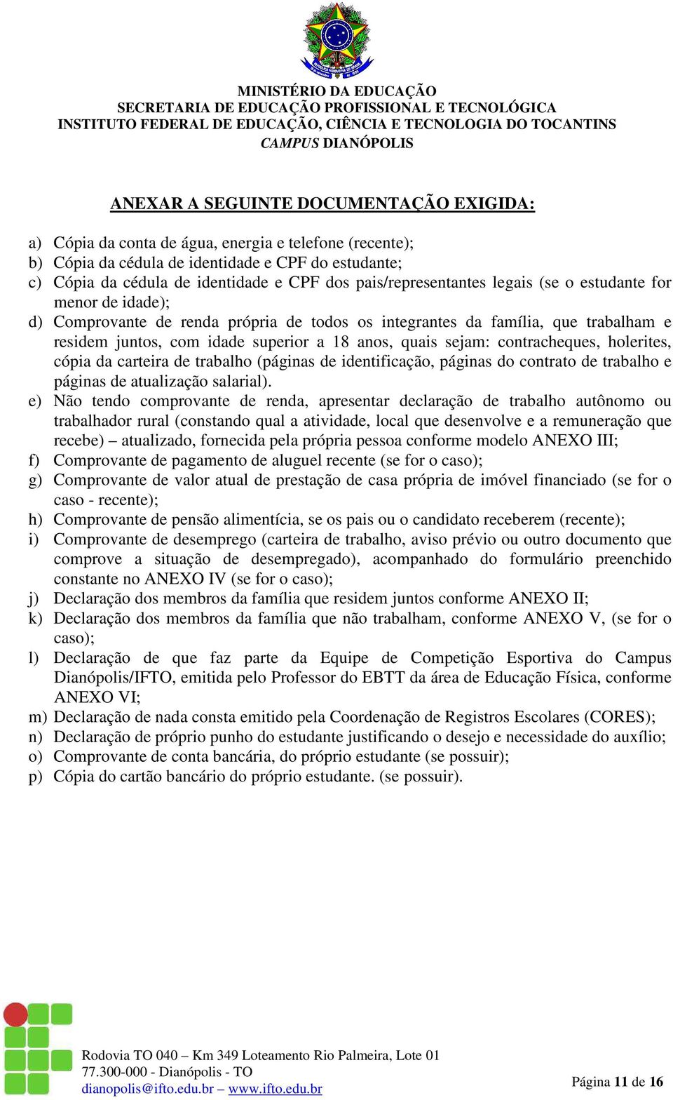 sejam: contracheques, holerites, cópia da carteira de trabalho (páginas de identificação, páginas do contrato de trabalho e páginas de atualização salarial).