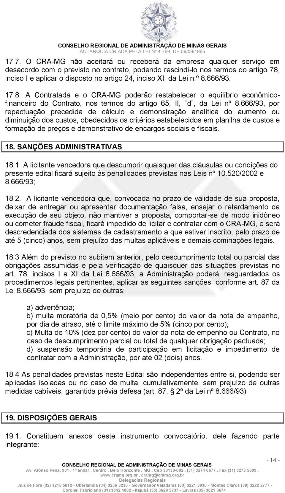 666/93, por repactuação precedida de cálculo e demonstração analítica do aumento ou diminuição dos custos, obedecidos os critérios estabelecidos em planilha de custos e formação de preços e