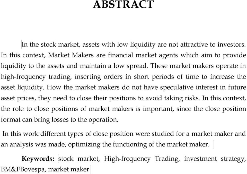 These market makers operate in high-frequency trading, inserting orders in short periods of time to increase the asset liquidity.
