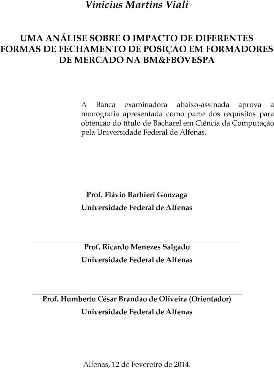 Computação pela Universidade Federal de Alfenas. Prof. Flávio Barbieri Gonzaga Universidade Federal de Alfenas Prof.