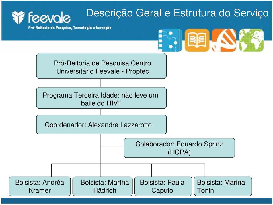 HIV! Coordenador: Alexandre Lazzarotto Colaborador: Eduardo Sprinz (HCPA)