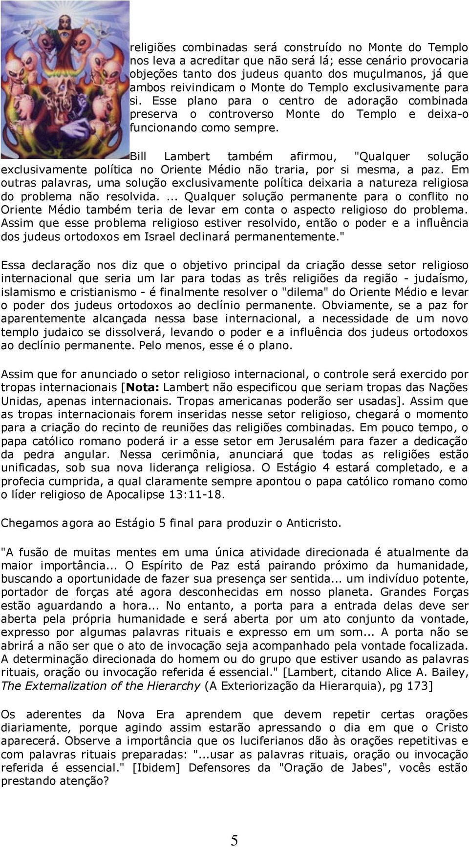 Bill Lambert também afirmou, "Qualquer solução exclusivamente política no Oriente Médio não traria, por si mesma, a paz.