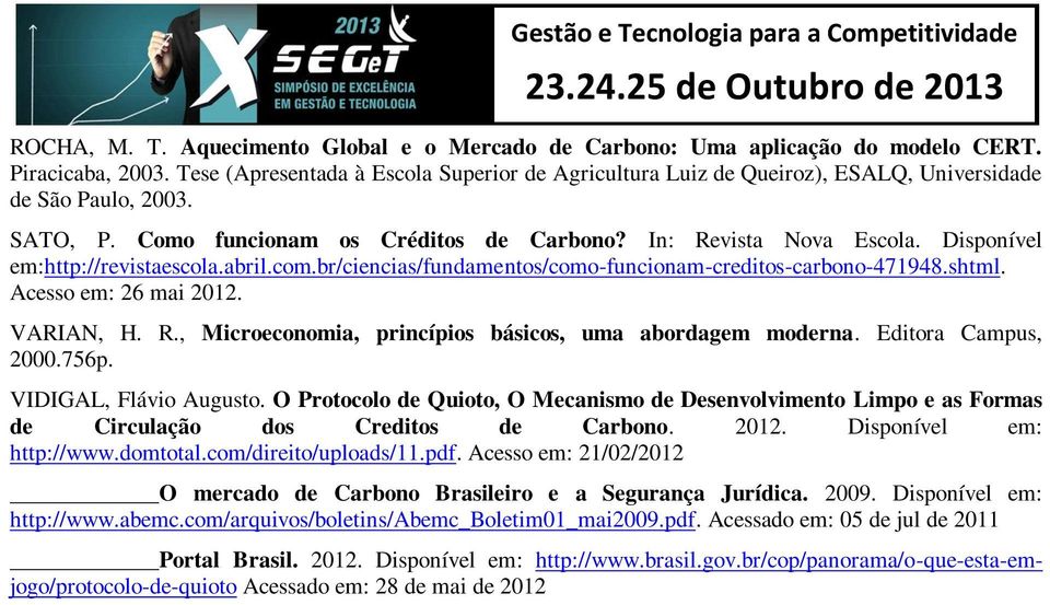 Disponível em:http://revistaescola.abril.com.br/ciencias/fundamentos/como-funcionam-creditos-carbono-471948.shtml. Acesso em: 26 mai 2012. VARIAN, H. R.