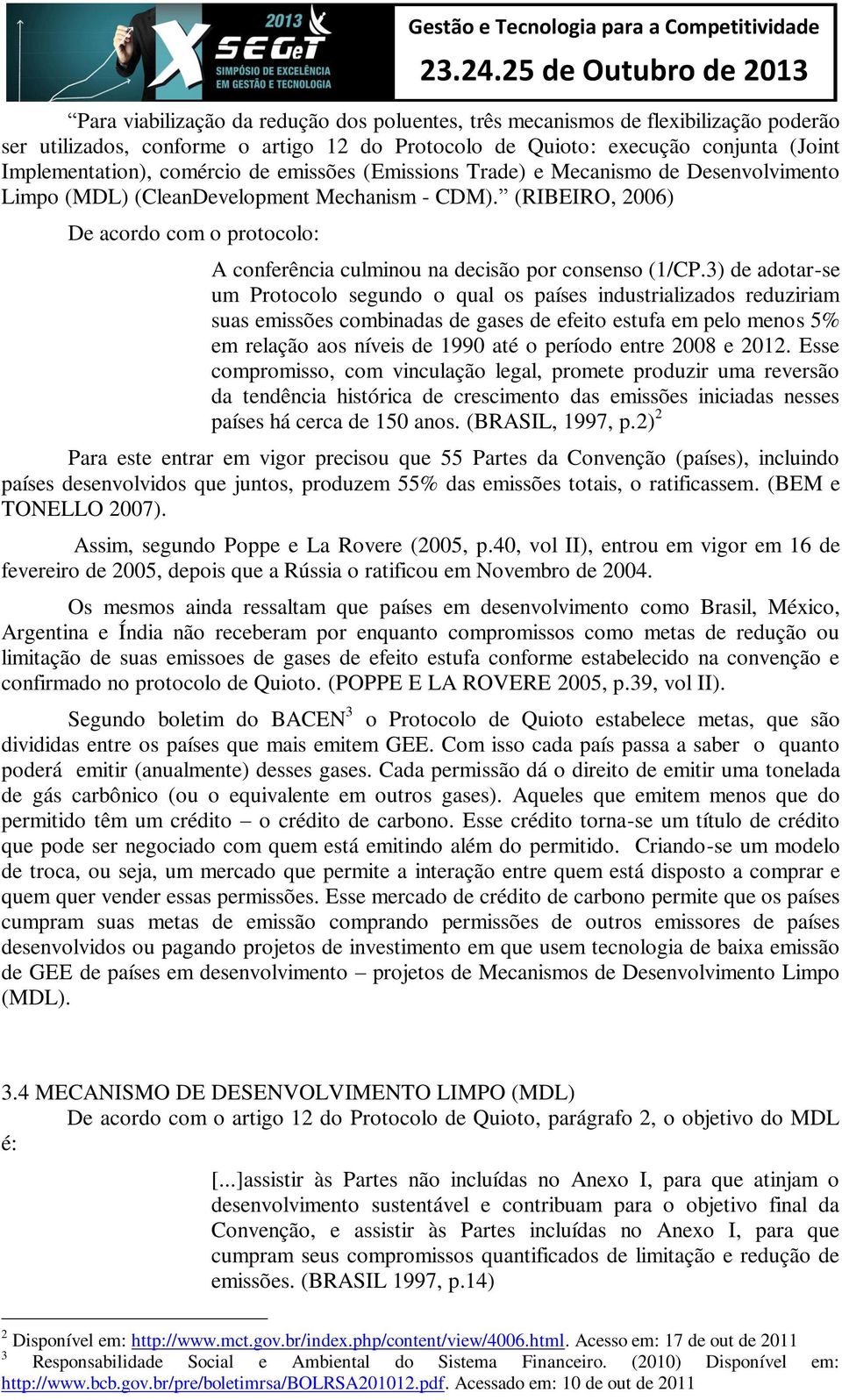 (RIBEIRO, 2006) De acordo com o protocolo: A conferência culminou na decisão por consenso (1/CP.