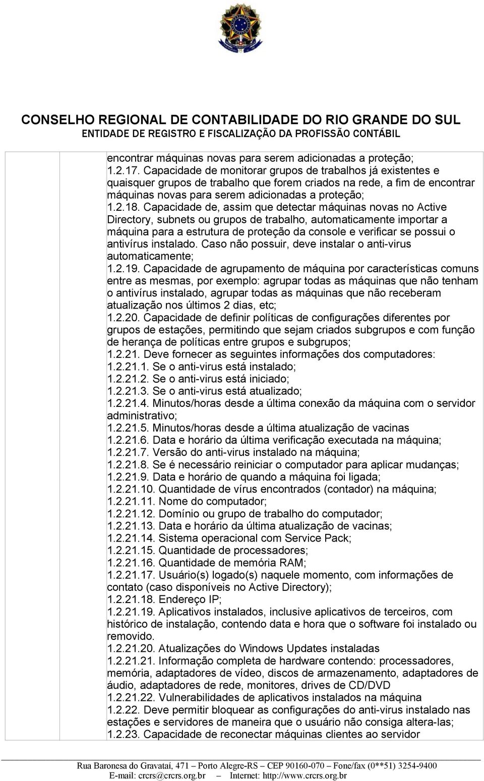 Capacidade de, assim que detectar máquinas novas no Active Directory, subnets ou grupos de trabalho, automaticamente importar a máquina para a estrutura de proteção da console e verificar se possui o