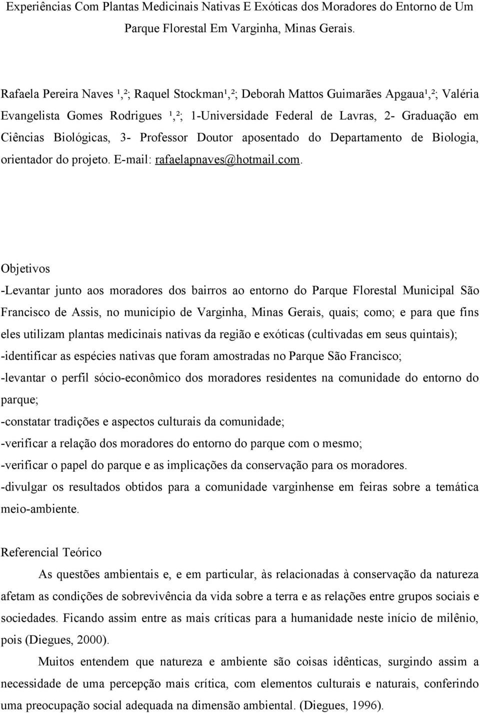 Professor Doutor aposentado do Departamento de Biologia, orientador do projeto. E-mail: rafaelapnaves@hotmail.com.