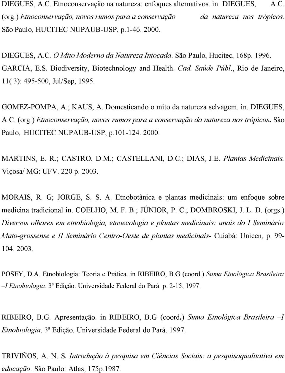 , Rio de Janeiro, 11( 3): 495-500, Jul/Sep, 1995. GOMEZ-POMPA, A.; KAUS, A. Domesticando o mito da natureza selvagem. in. DIEGUES, A.C. (org.