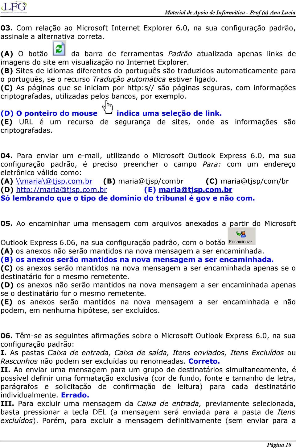(B) Sites de idiomas diferentes do português são traduzidos automaticamente para o português, se o recurso Tradução automática estiver ligado.