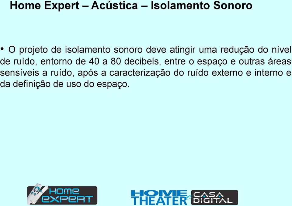 80 decibels, entre o espaço e outras áreas sensíveis a ruído, após a