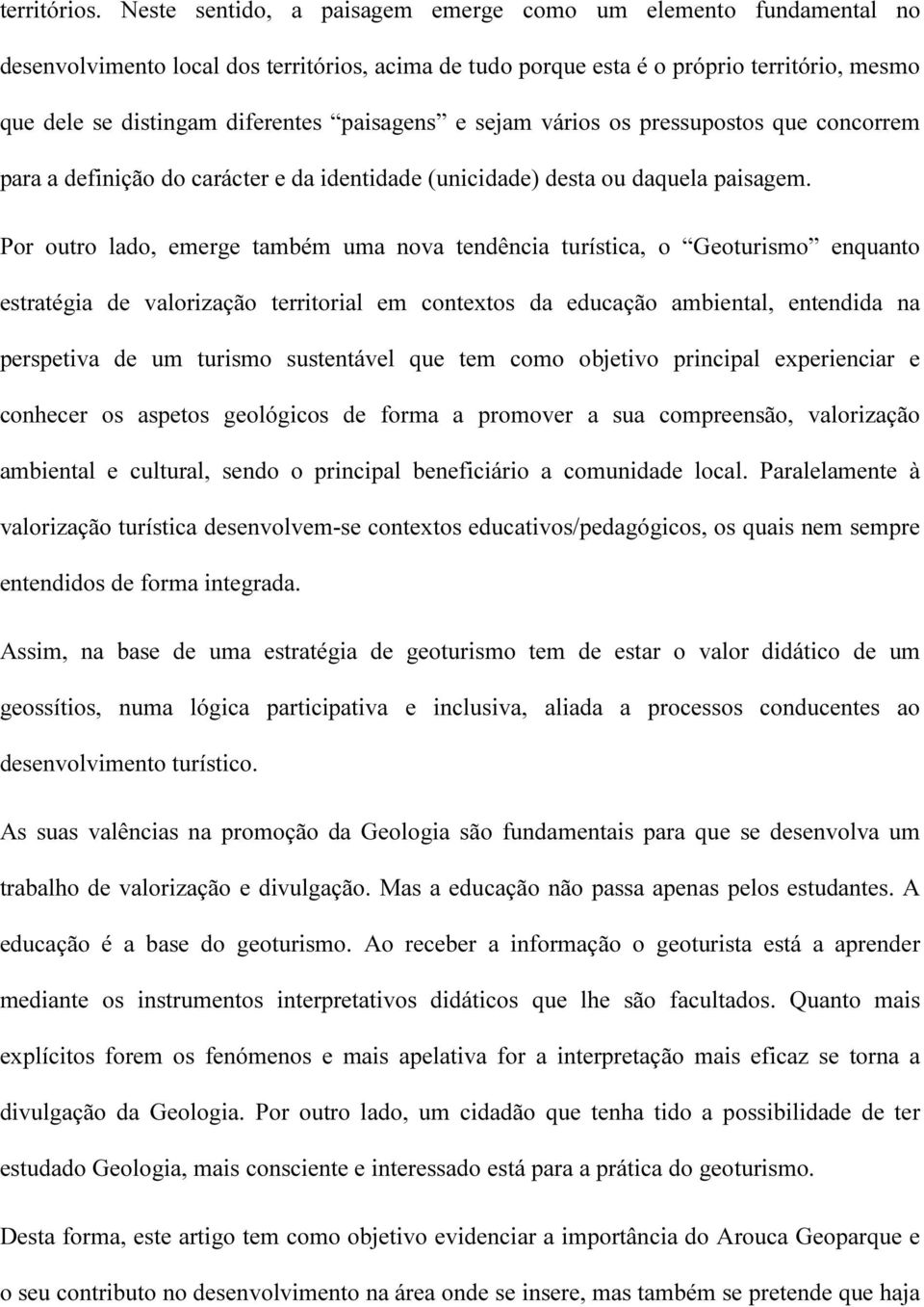 paisagens e sejam vários os pressupostos que concorrem para a definição do carácter e da identidade (unicidade) desta ou daquela paisagem.