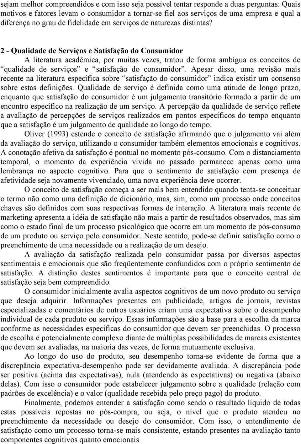 2 - Qualidade de Serviços e Satisfação do Consumidor A literatura acadêmica, por muitas vezes, tratou de forma ambígua os conceitos de qualidade de serviços e satisfação do consumidor.