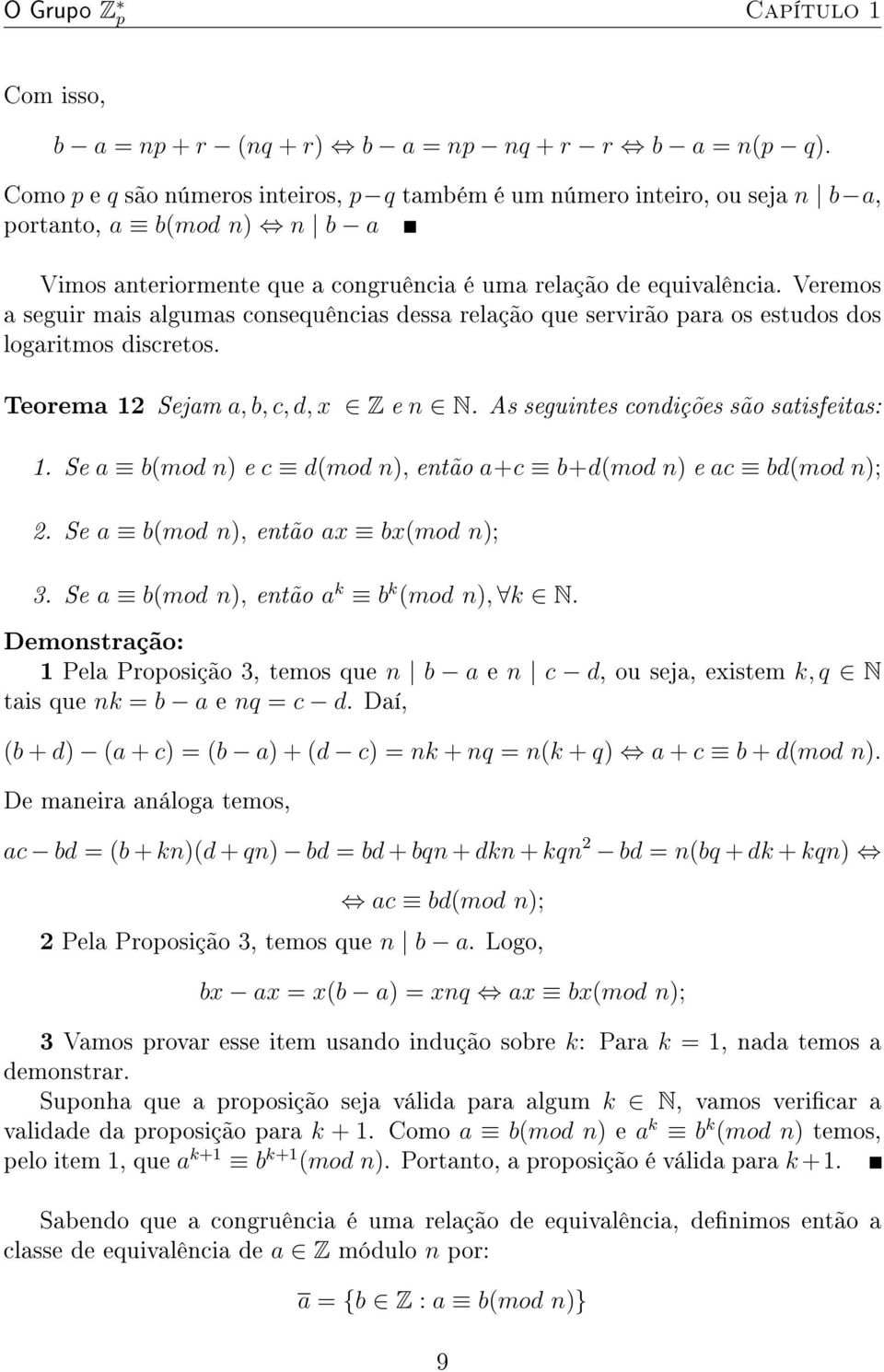 Veremos a seguir mais algumas consequências dessa relação que servirão para os estudos dos logaritmos discretos. Teorema 12 Sejam a, b, c, d, x Z e n N. As seguintes condições são satisfeitas: 1.