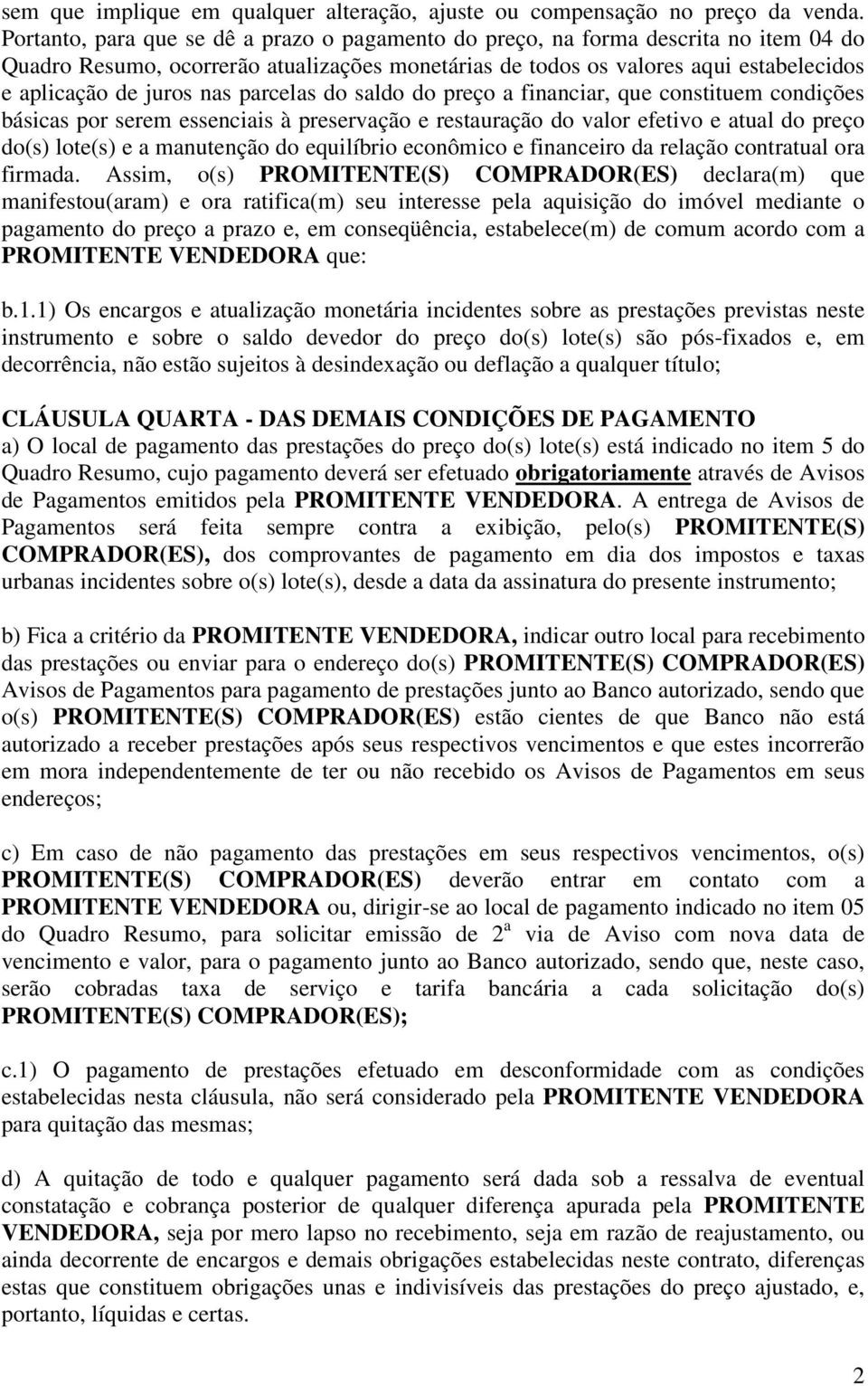 parcelas do saldo do preço a financiar, que constituem condições básicas por serem essenciais à preservação e restauração do valor efetivo e atual do preço do(s) lote(s) e a manutenção do equilíbrio