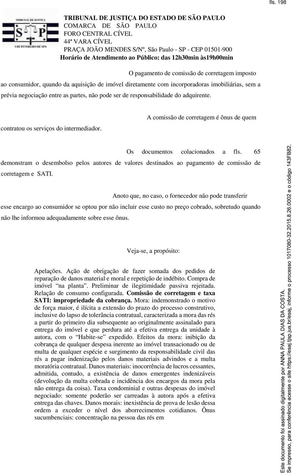 65 demonstram o desembolso pelos autores de valores destinados ao pagamento de comissão de corretagem e SATI.