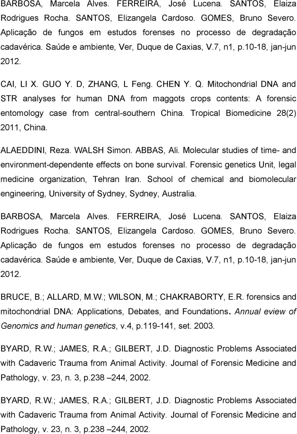 Mitochondrial DNA and STR analyses for human DNA from maggots crops contents: A forensic entomology case from central-southern China. Tropical Biomedicine 28(2) 2011, China. ALAEDDINI, Reza.