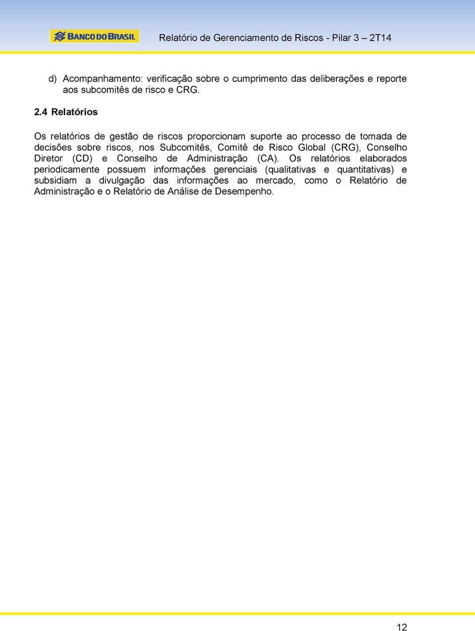 de Risco Global (CRG), Conselho Diretor (CD) e Conselho de Administração (CA).