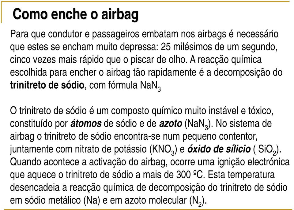 constituído por átomos de sódio e de azoto (NaN 3 ).