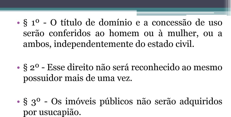 2º - Esse direito não será reconhecido ao mesmo possuidor mais de