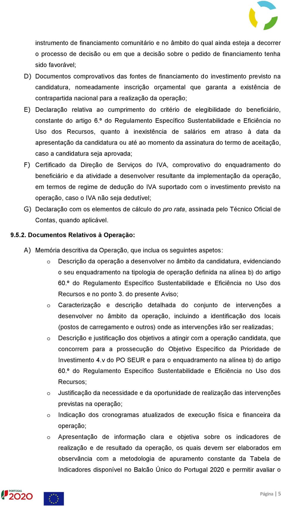 E) Declaração relativa ao cumprimento do critério de elegibilidade do beneficiário, constante do artigo 6.