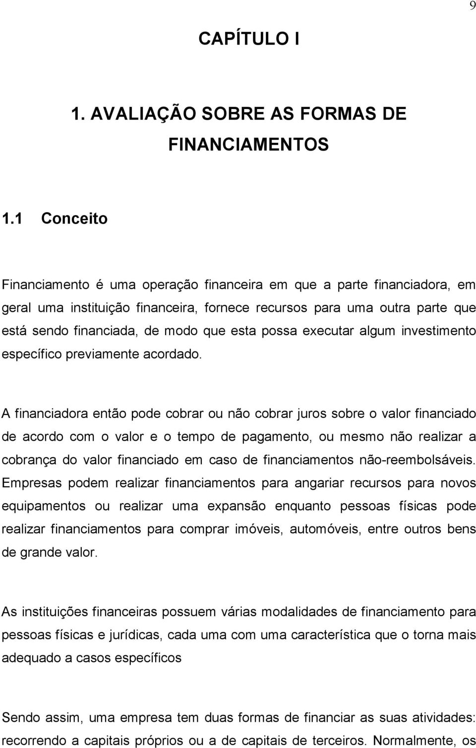 possa executar algum investimento específico previamente acordado.