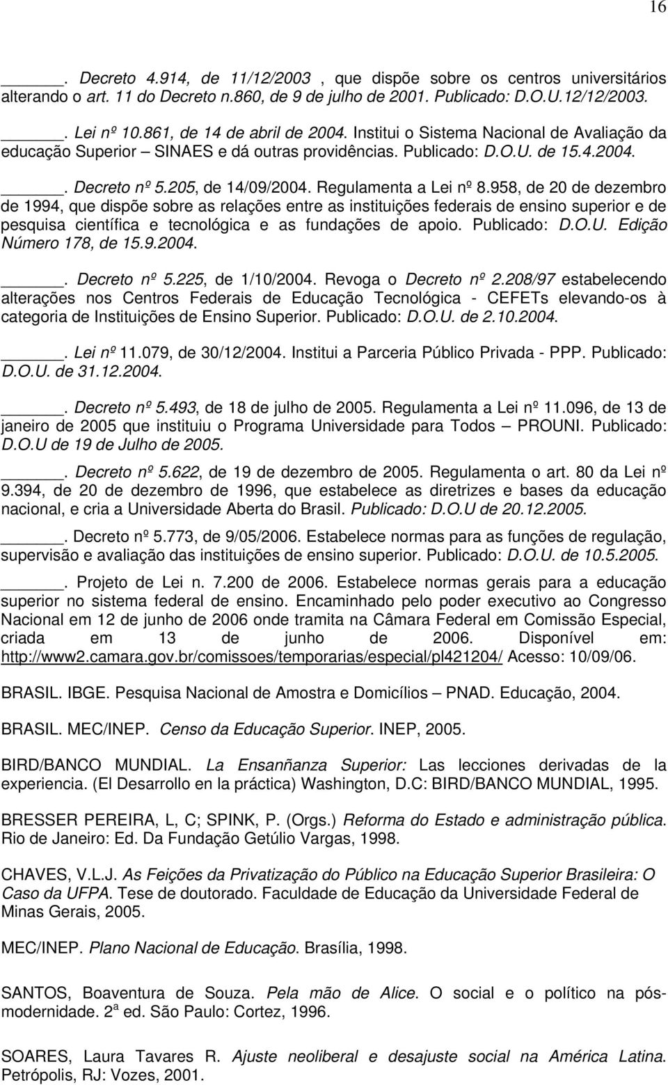 Regulamenta a Lei nº 8.958, de 20 de dezembro de 1994, que dispõe sobre as relações entre as instituições federais de ensino superior e de pesquisa científica e tecnológica e as fundações de apoio.