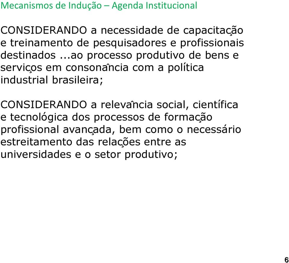 ..ao processo produtivo de bens e servic os em consona ncia com a poli tica industrial brasileira; CONSIDERANDO a