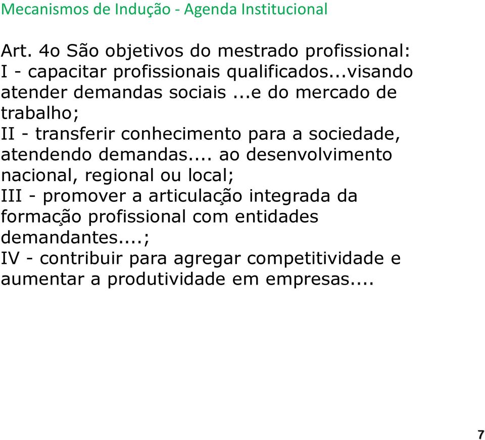 ..e do mercado de trabalho; II - transferir conhecimento para a sociedade, atendendo demandas.