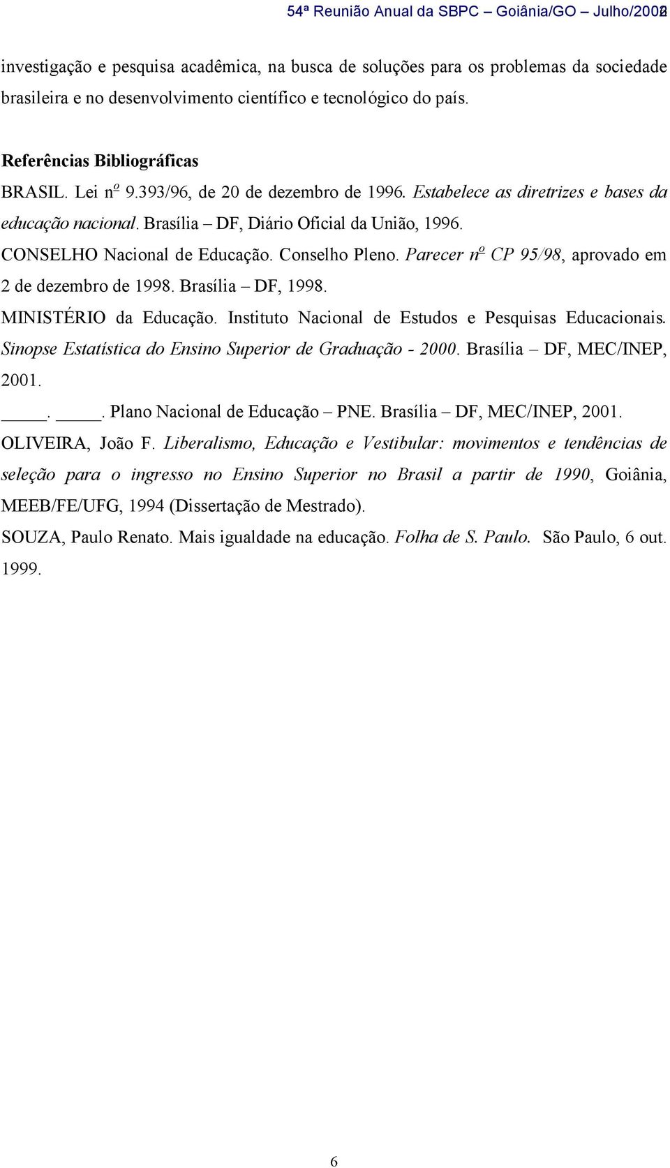CONSELHO Nacional de Educação. Conselho Pleno. Parecer n o CP 95/98, aprovado em 2 de dezembro de 1998. Brasília DF, 1998. MINISTÉRIO da Educação.