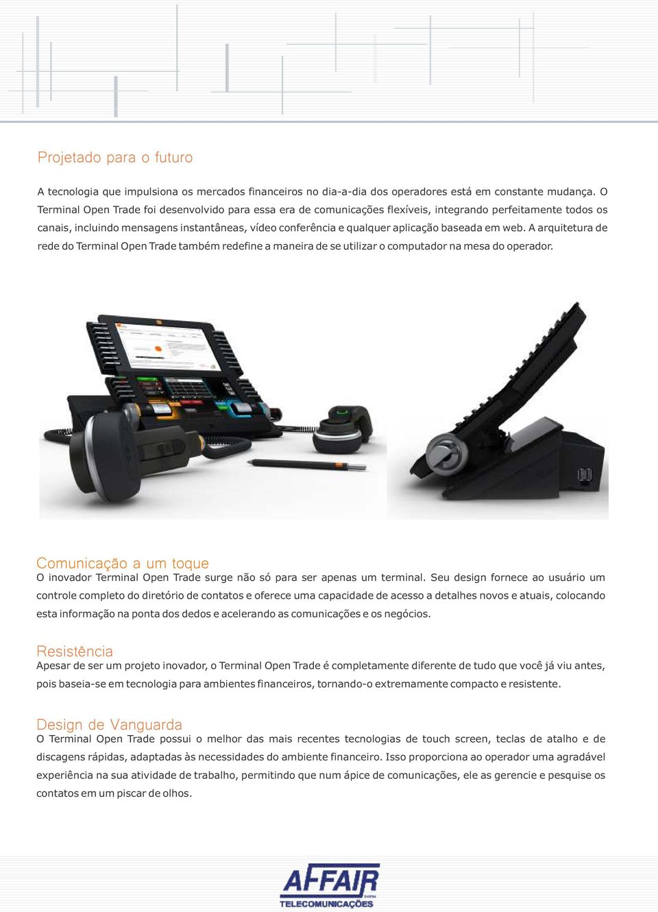 baseada em web. A arquitetura de rede do Terminal Open Trade também redefine a maneira de se utilizar o computador na mesa do operador.