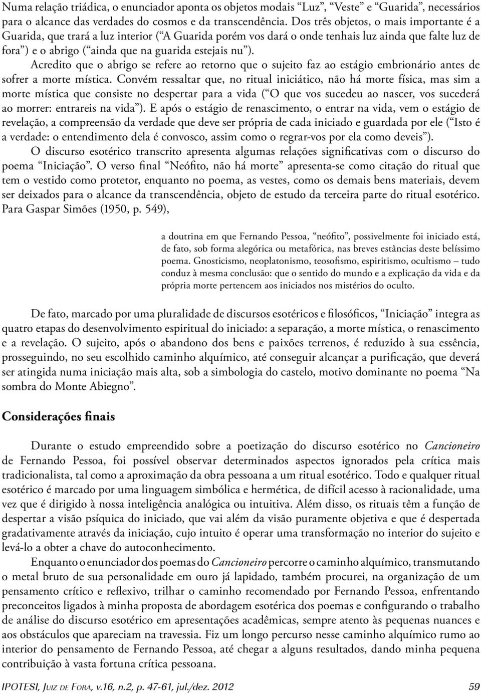 Acredito que o abrigo se refere ao retorno que o sujeito faz ao estágio embrionário antes de sofrer a morte mística.