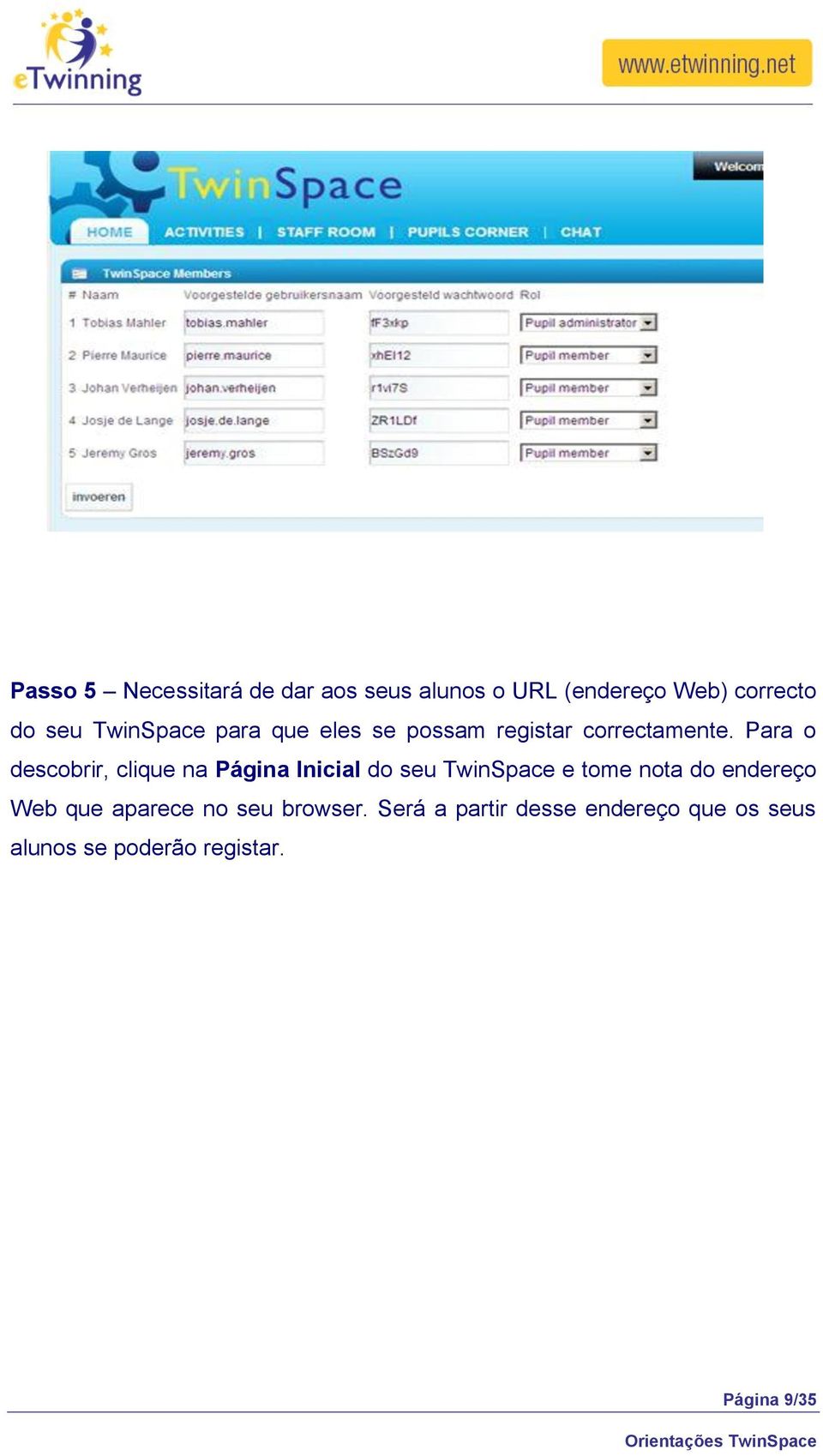 Para o descobrir, clique na Página Inicial do seu TwinSpace e tome nota do endereço