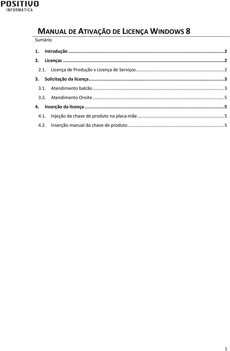 Solicitação da licença... 3 3.1. Atendimento balcão... 3 3.2. Atendimento Onsite... 5 4.