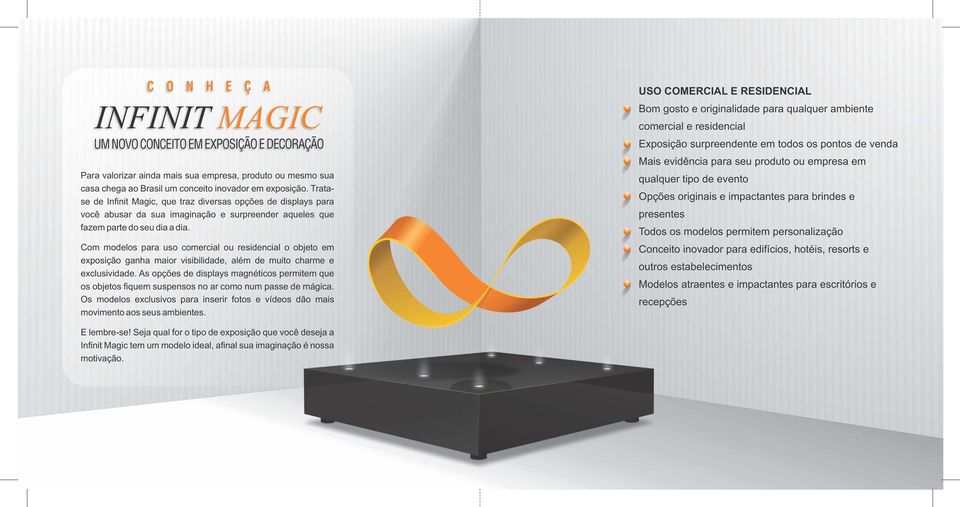 Tratase de Infinit Magic, que traz diversas opções de displays para você abusar da sua imaginação e surpreender aqueles que fazem parte do seu dia a dia.