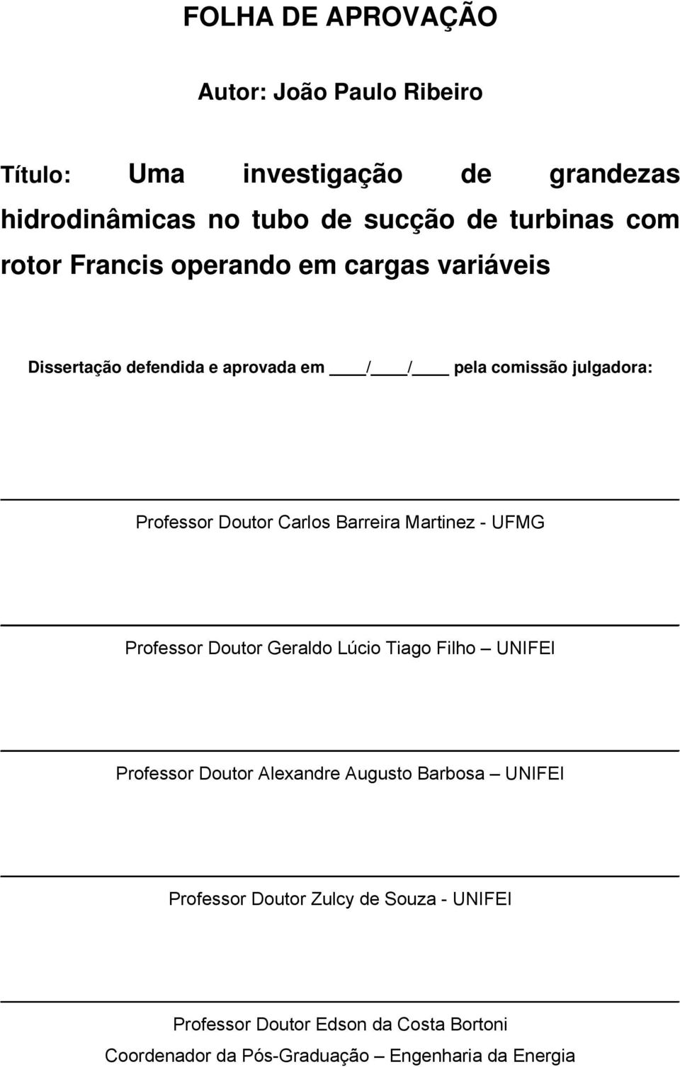 Carlos Barreira Martinez - UFMG Professor Doutor Geraldo Lúcio Tiago Filho UNIFEI Professor Doutor Alexandre Augusto Barbosa