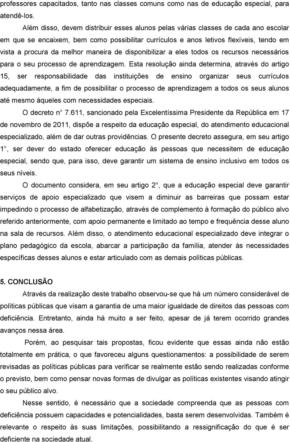 maneira de disponibilizar a eles todos os recursos necessários para o seu processo de aprendizagem.