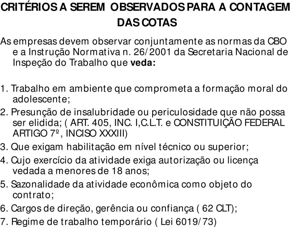 Presunção de insalubridade ou periculosidade que não possa ser elidida; ( ART. 405, INC. I,C.L.T. e CONSTITUIÇÃO FEDERAL ARTIGO 7º, INCISO XXXIII) 3.