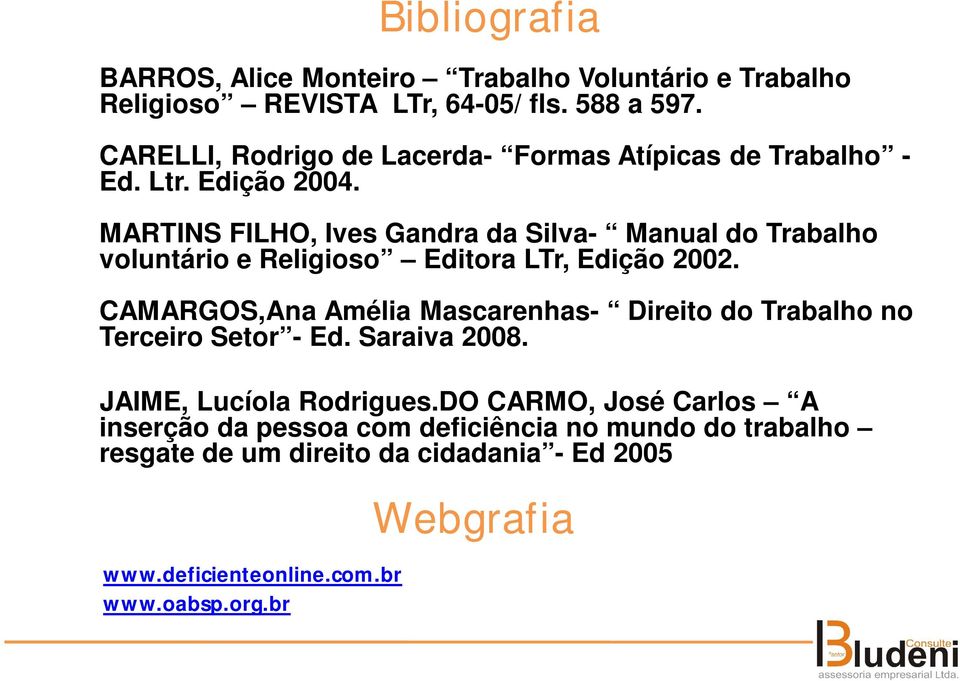 MARTINS FILHO, Ives Gandra da Silva- Manual do Trabalho voluntário e Religioso Editora LTr, Edição 2002.