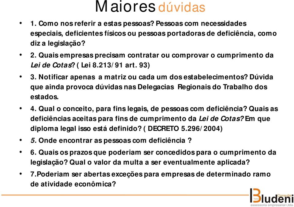 Dúvida que ainda provoca dúvidas nas Delegacias Regionais do Trabalho dos estados. 4. Qual o conceito, para fins legais, de pessoas com deficiência?