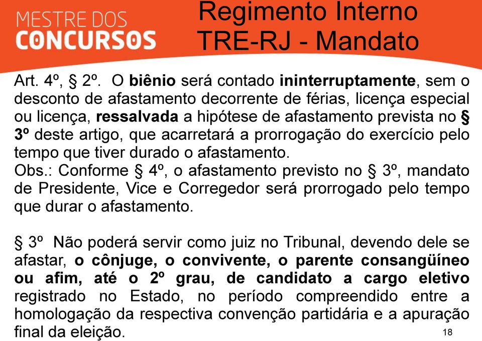 que acarretará a prorrogação do exercício pelo tempo que tiver durado o afastamento. Obs.