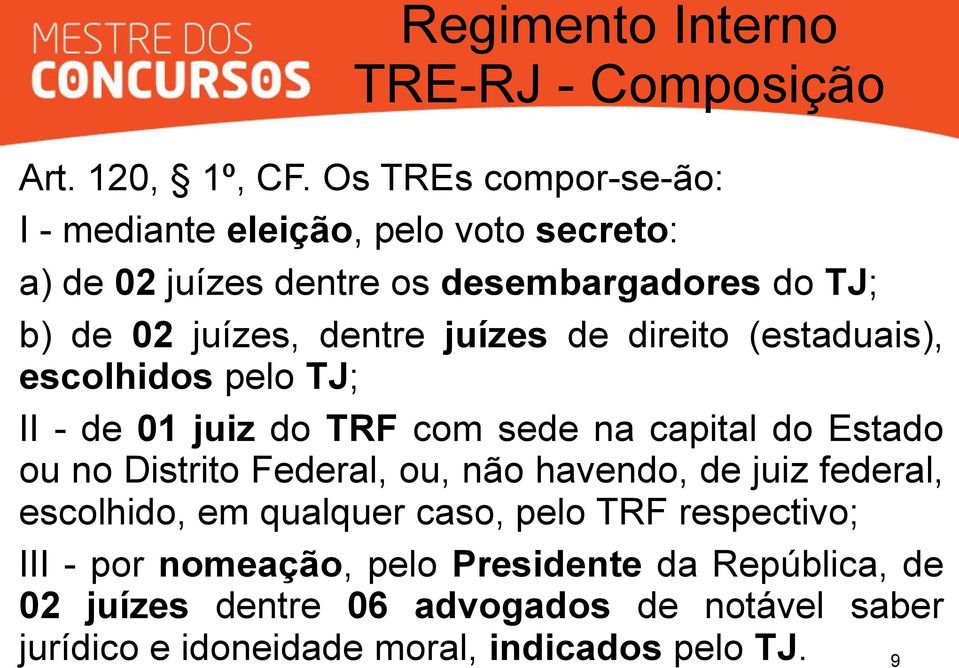 dentre juízes de direito (estaduais), escolhidos pelo TJ; II - de 01 juiz do TRF com sede na capital do Estado ou no Distrito