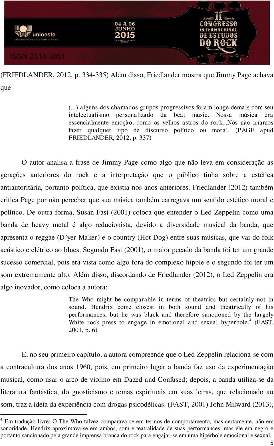 ..nós não iríamos fazer qualquer tipo de discurso político ou moral. (PAGE apud FRIEDLANDER, 2012, p.