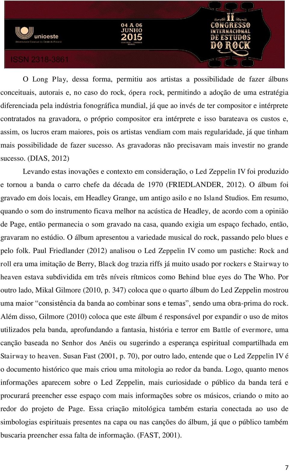 artistas vendiam com mais regularidade, já que tinham mais possibilidade de fazer sucesso. As gravadoras não precisavam mais investir no grande sucesso.