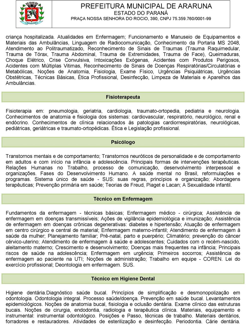 Reconhecimento de Sinais de Traumas (Trauma Raquimedular, Trauma de Tórax, Trauma Abdominal, Trauma de Extremidades, Trauma de Face), Queimaduras, Choque Elétrico, Crise Convulsiva, Intoxicações