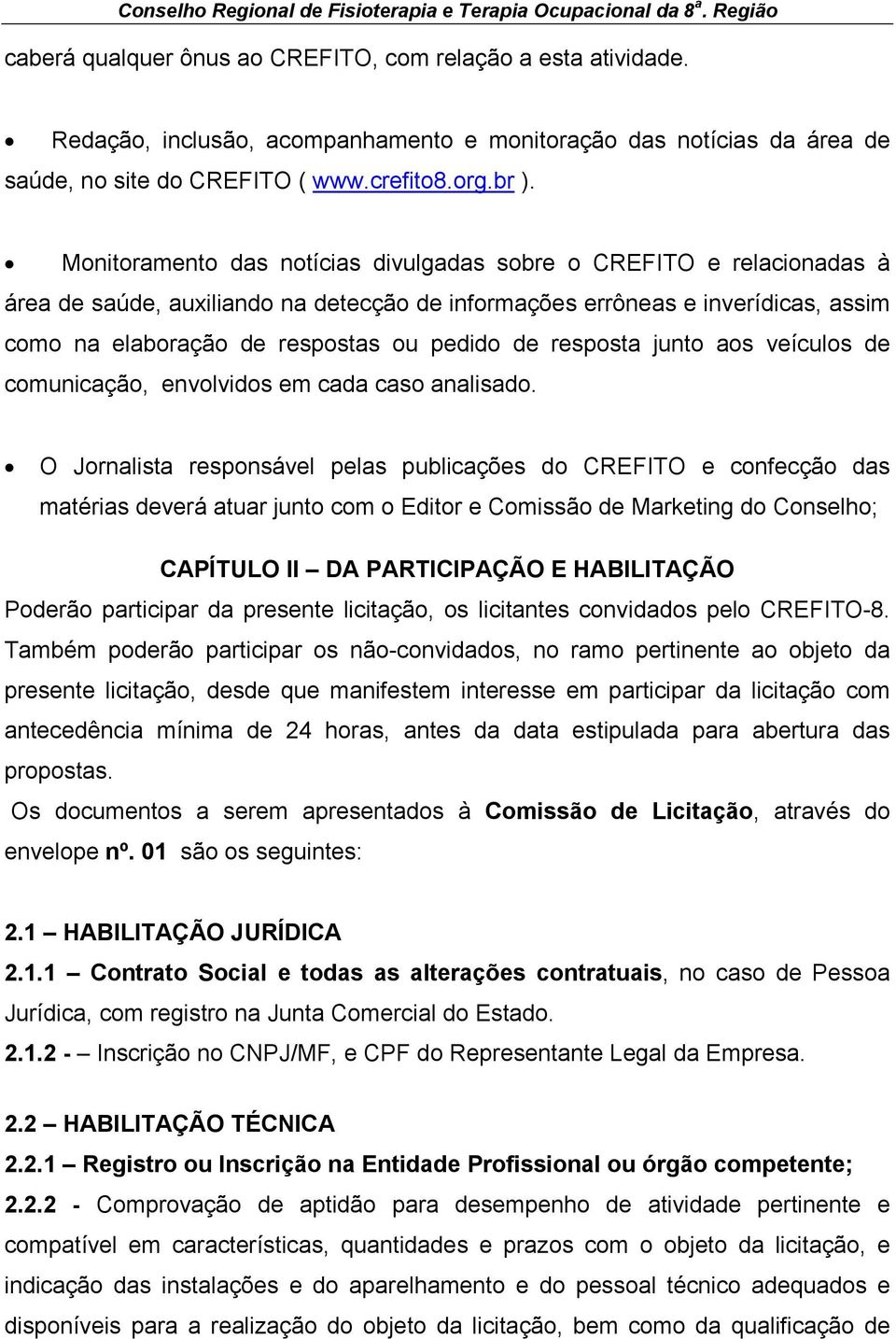 resposta junto aos veículos de comunicação, envolvidos em cada caso analisado.