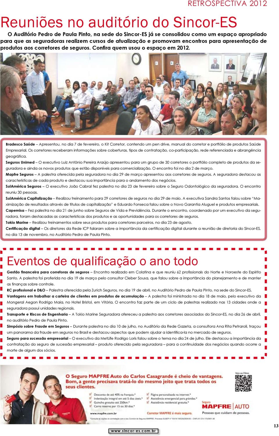 Bradesco Saúde Apresentou, no dia 7 de fevereiro, o Kit Corretor, contendo um pen drive, manual do corretor e portfólio de produtos Saúde Empresarial.