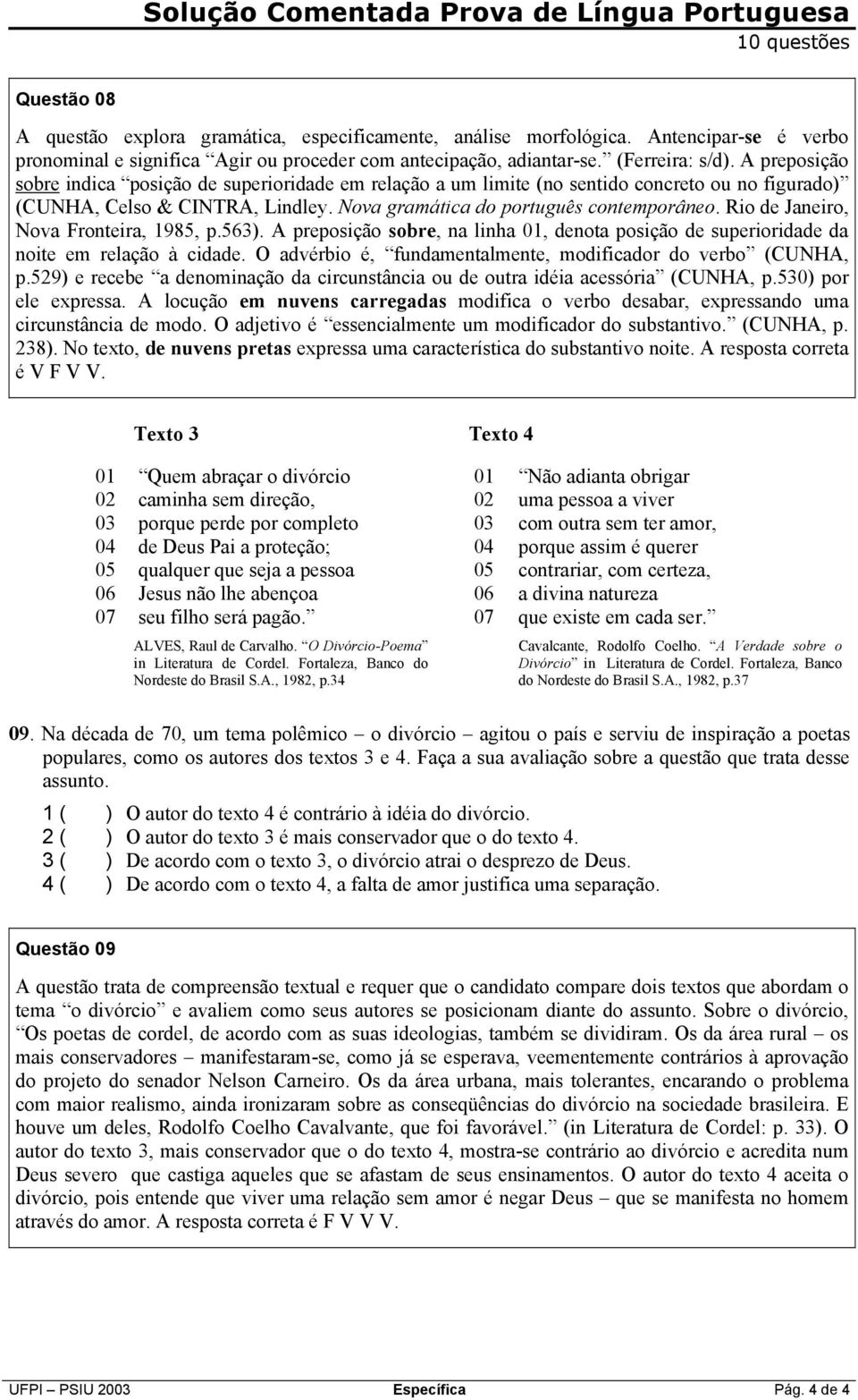 Rio de Janeiro, Nova Fronteira, 1985, p.563). A preposição sobre, na linha, denota posição de superioridade da noite em relação à cidade.