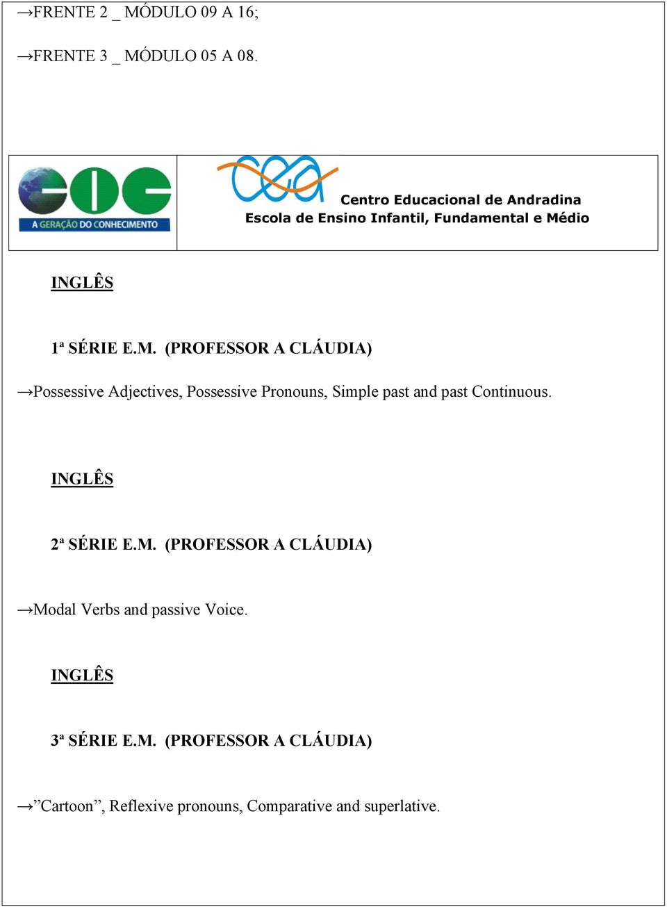 (PROFESSOR A CLÁUDIA) Possessive Adjectives, Possessive Pronouns, Simple past and past