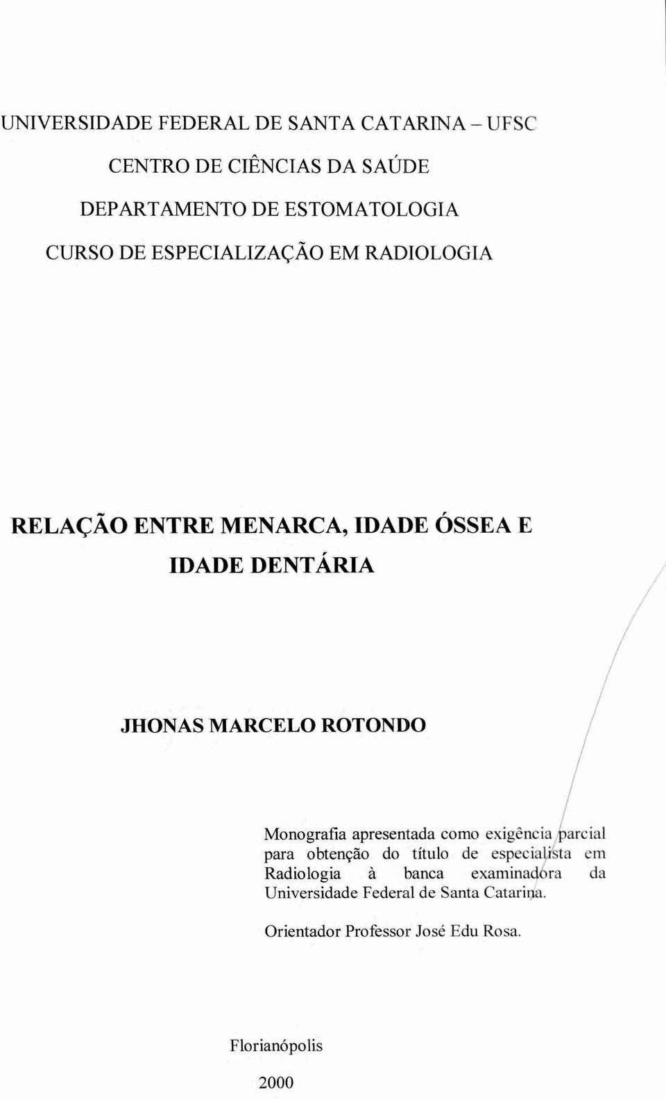 ROTONDO Monografia apresentada como exigência sarcial para obtenção do titulo de especia sta em Radiologia à