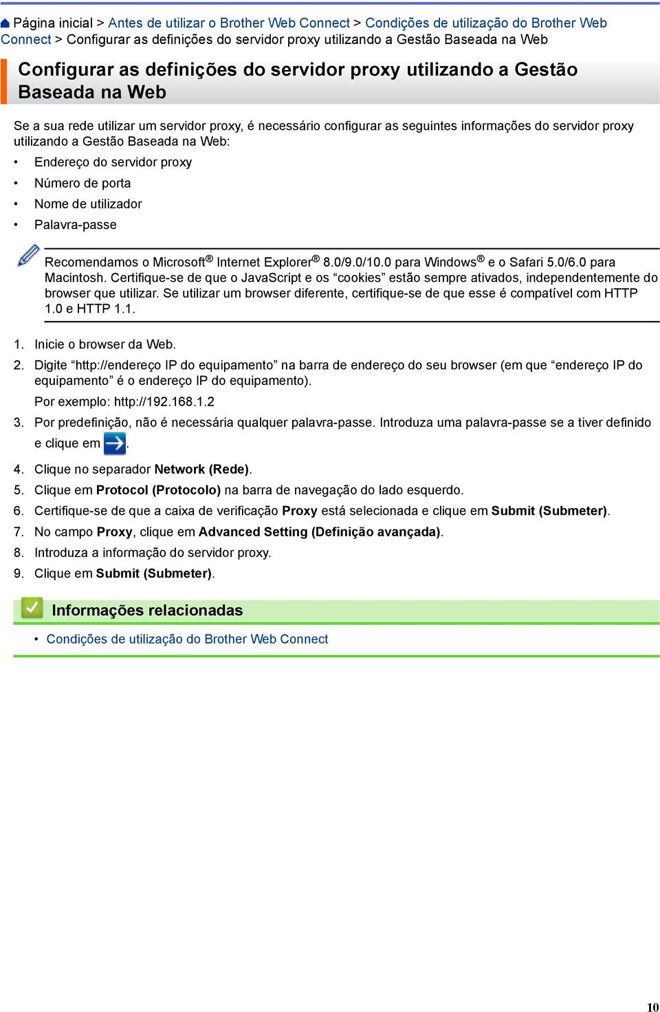 Baseada na Web: Endereço do servidor proxy Número de porta Nome de utilizador Palavra-passe Recomendamos o Microsoft Internet Explorer 8.0/9.0/10.0 para Windows e o Safari 5.0/6.0 para Macintosh.